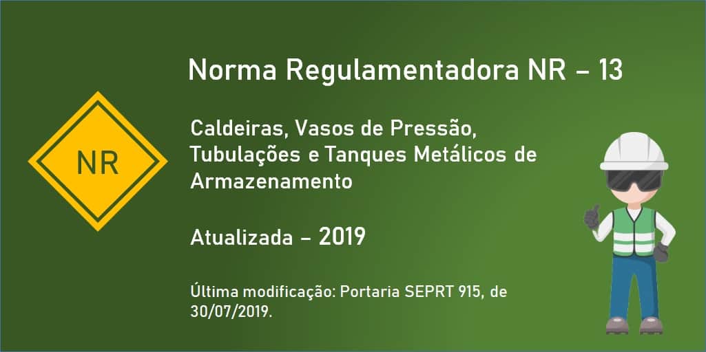 Norma Regulamentadora NR-13 - Caldeiras, Vasos de Pressão, Tubulações e Tanques Metálicos de Armazenamento - Atualizada - 2019