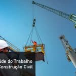Segurança e Saúde do Trabalho na Indústria da Construção Civil